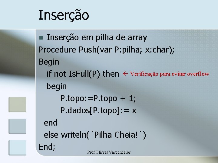 Inserção em pilha de array Procedure Push(var P: pilha; x: char); Begin if not