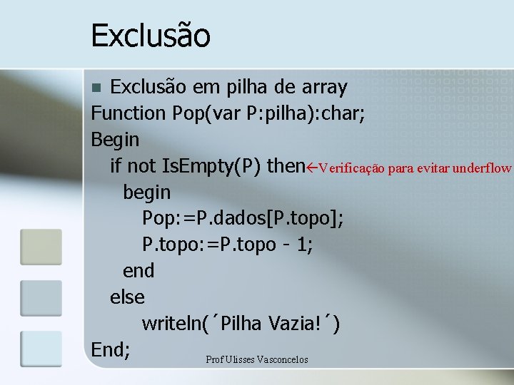 Exclusão em pilha de array Function Pop(var P: pilha): char; Begin if not Is.