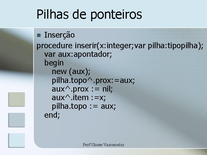 Pilhas de ponteiros Inserção procedure inserir(x: integer; var pilha: tipopilha); var aux: apontador; begin