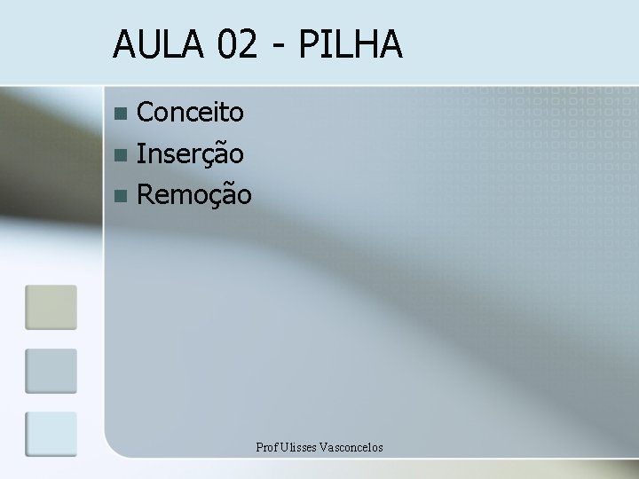 AULA 02 - PILHA Conceito n Inserção n Remoção n Prof Ulisses Vasconcelos 