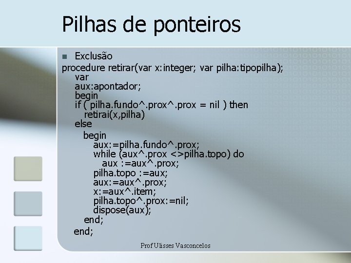 Pilhas de ponteiros Exclusão procedure retirar(var x: integer; var pilha: tipopilha); var aux: apontador;