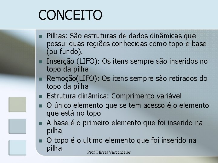 CONCEITO n n n n Pilhas: São estruturas de dados dinâmicas que possui duas