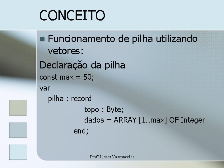 CONCEITO Funcionamento de pilha utilizando vetores: Declaração da pilha n const max = 50;