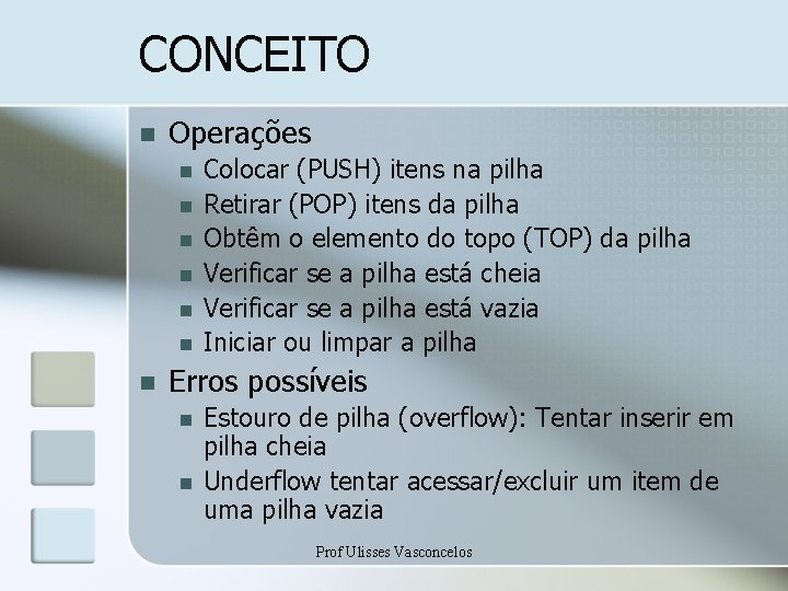 CONCEITO n Operações n n n n Colocar (PUSH) itens na pilha Retirar (POP)