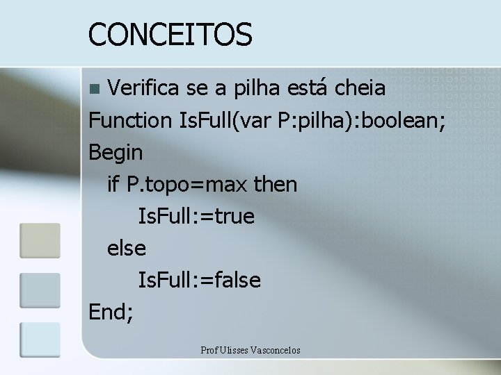 CONCEITOS Verifica se a pilha está cheia Function Is. Full(var P: pilha): boolean; Begin