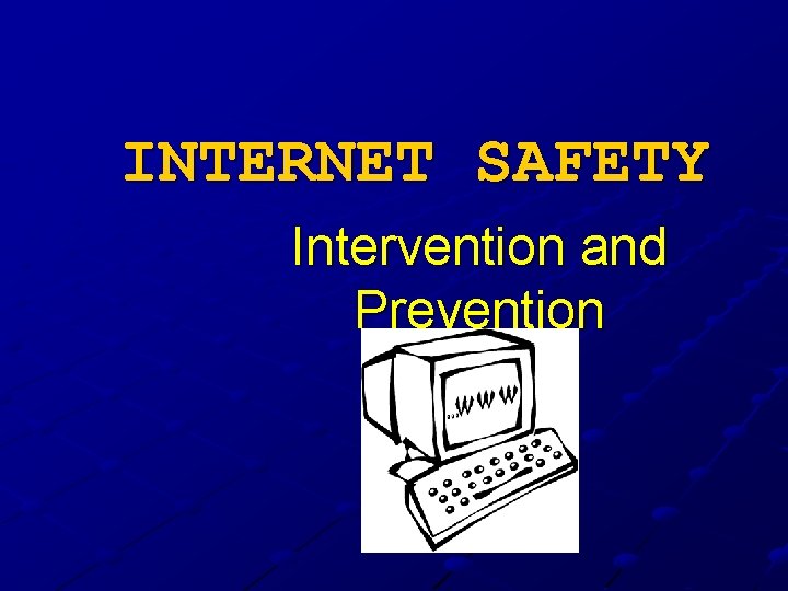 INTERNET SAFETY Intervention and Prevention 