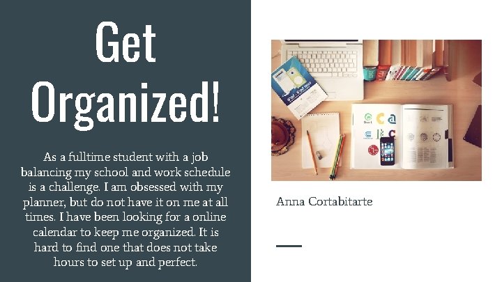 Get Organized! As a fulltime student with a job balancing my school and work