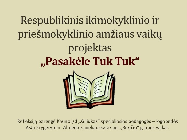 Respublikinis ikimokyklinio ir priešmokyklinio amžiaus vaikų projektas , , Pasakėle Tuk“ Refleksiją parengė Kauno