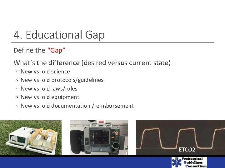 4. Educational Gap Define the “Gap” What’s the difference (desired versus current state) ◦