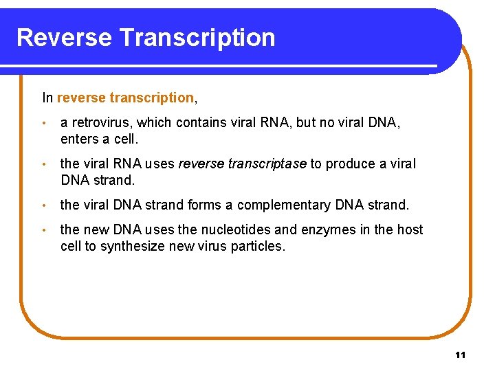 Reverse Transcription In reverse transcription, • a retrovirus, which contains viral RNA, but no