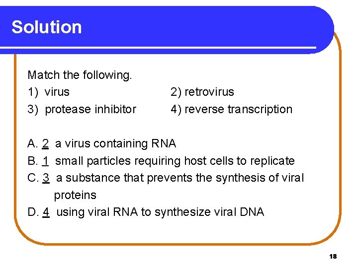 Solution Match the following. 1) virus 3) protease inhibitor 2) retrovirus 4) reverse transcription