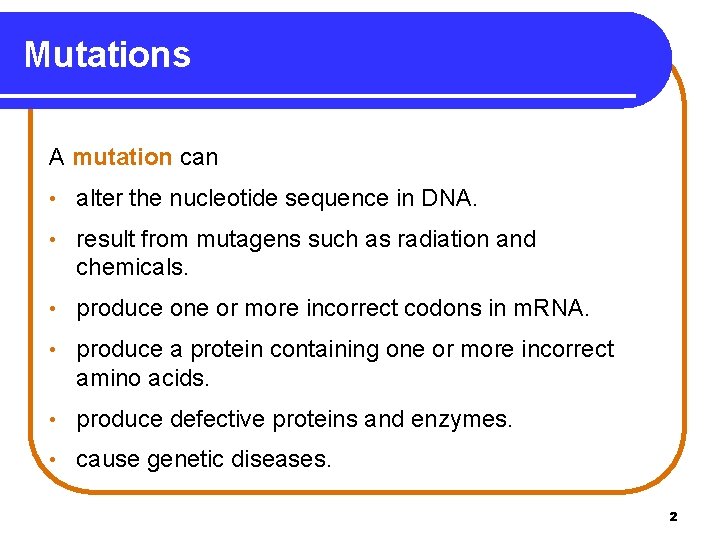 Mutations A mutation can • alter the nucleotide sequence in DNA. • result from