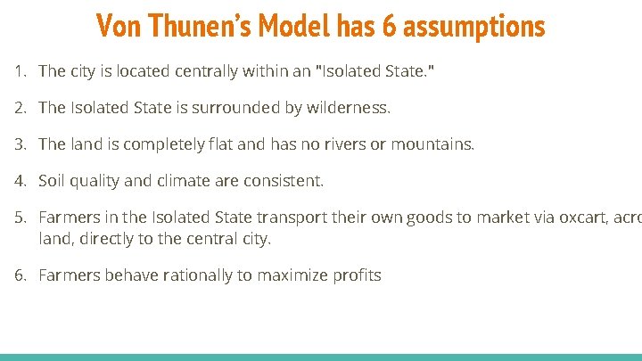 Von Thunen’s Model has 6 assumptions 1. The city is located centrally within an