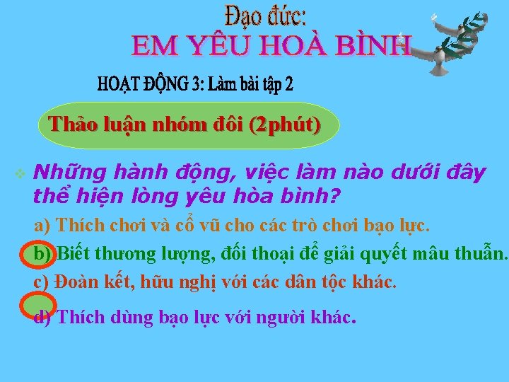 Thảo luận nhóm đôi (2 phút) v Những hành động, việc làm nào dưới