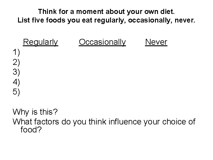 Think for a moment about your own diet. List five foods you eat regularly,