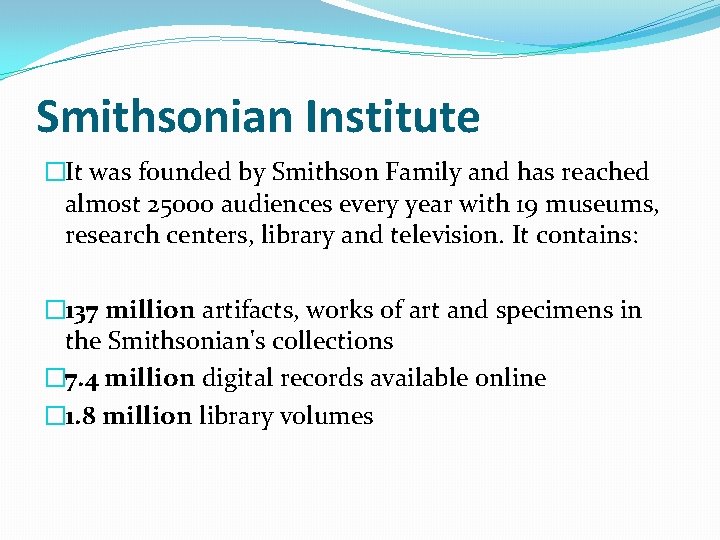 Smithsonian Institute �It was founded by Smithson Family and has reached almost 25000 audiences Smithsonian Institute �It was founded by Smithson Family and has reached almost 25000 audiences