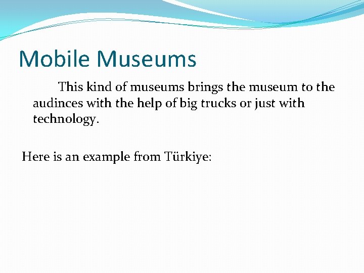 Mobile Museums This kind of museums brings the museum to the audinces with the Mobile Museums This kind of museums brings the museum to the audinces with the