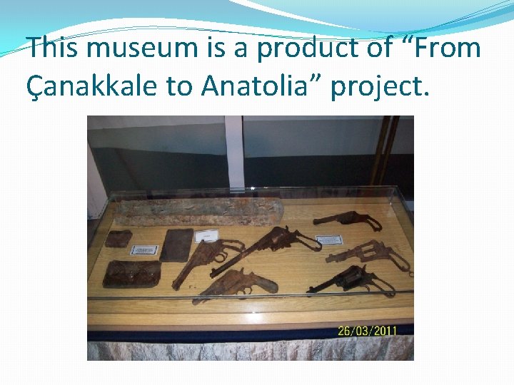 This museum is a product of “From Çanakkale to Anatolia” project. This museum is a product of “From Çanakkale to Anatolia” project.
