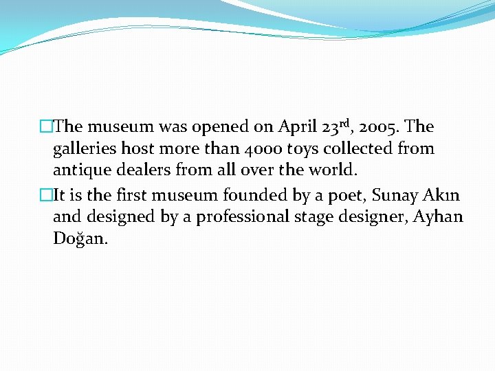 �The museum was opened on April 23 rd, 2005. The galleries host more than �The museum was opened on April 23 rd, 2005. The galleries host more than