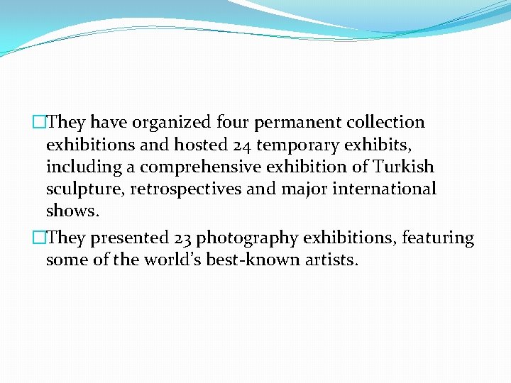 �They have organized four permanent collection exhibitions and hosted 24 temporary exhibits, including a �They have organized four permanent collection exhibitions and hosted 24 temporary exhibits, including a