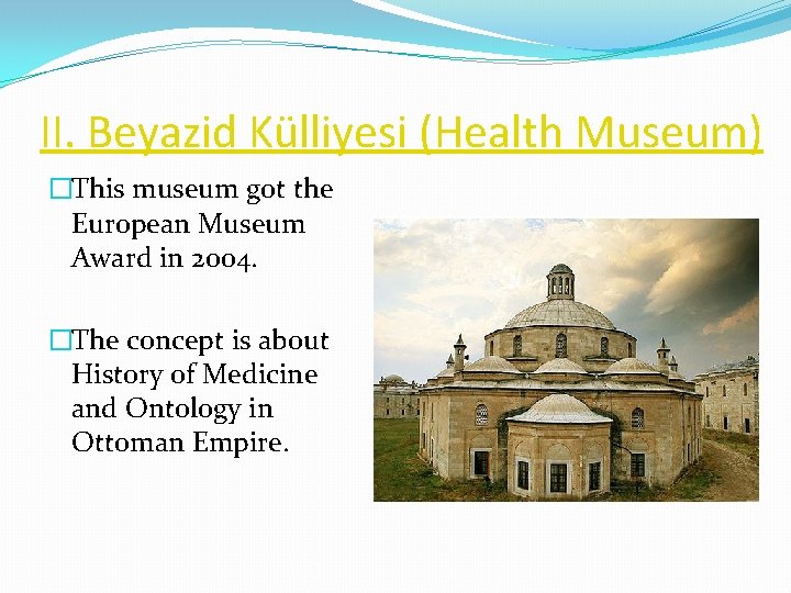 II. Beyazid Külliyesi (Health Museum) �This museum got the European Museum Award in 2004. II. Beyazid Külliyesi (Health Museum) �This museum got the European Museum Award in 2004.