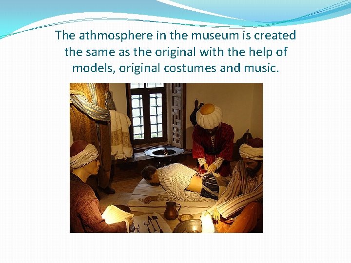 The athmosphere in the museum is created the same as the original with the The athmosphere in the museum is created the same as the original with the