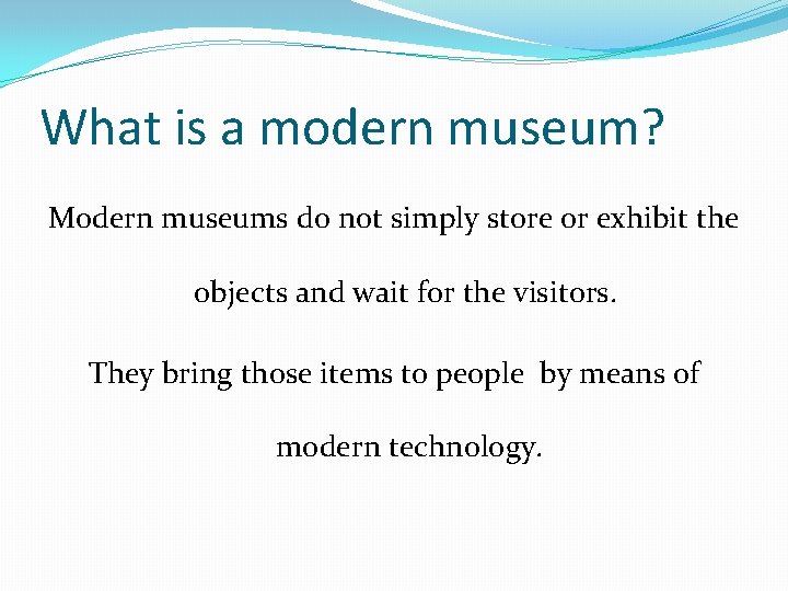 What is a modern museum? Modern museums do not simply store or exhibit the What is a modern museum? Modern museums do not simply store or exhibit the