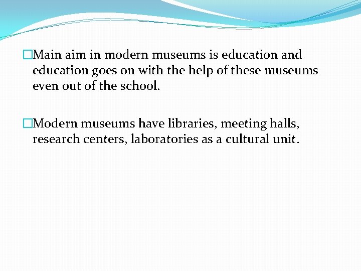 �Main aim in modern museums is education and education goes on with the help �Main aim in modern museums is education and education goes on with the help