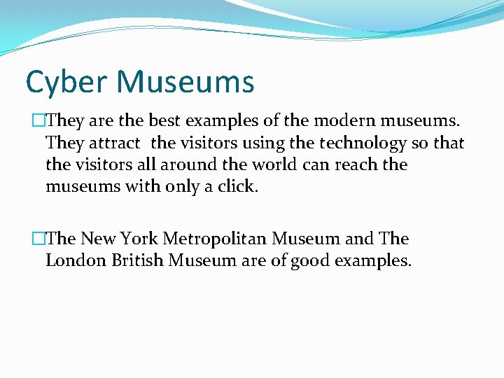 Cyber Museums �They are the best examples of the modern museums. They attract the Cyber Museums �They are the best examples of the modern museums. They attract the