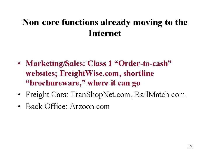 Non-core functions already moving to the Internet • Marketing/Sales: Class 1 “Order-to-cash” websites; Freight.
