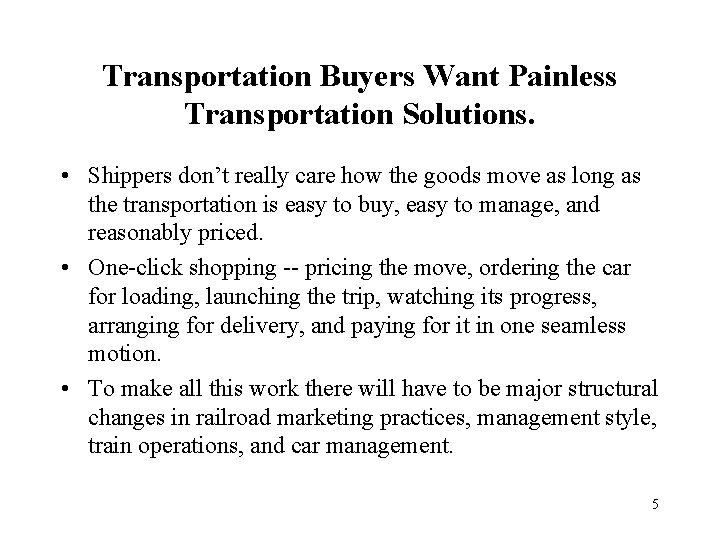Transportation Buyers Want Painless Transportation Solutions. • Shippers don’t really care how the goods
