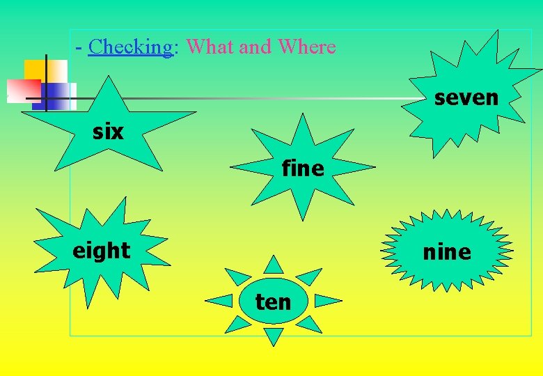 - Checking: What and Where seven six fine eight nine ten - Checking: What and Where seven six fine eight nine ten