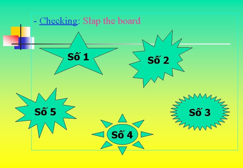 - Checking: Slap the board Số 1 Số 2 Số 5 Số 3 Số - Checking: Slap the board Số 1 Số 2 Số 5 Số 3 Số