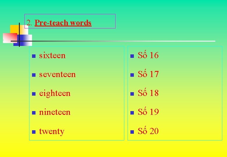 2. Pre-teach words n sixteen n Số 16 n seventeen n Số 17 n 2. Pre-teach words n sixteen n Số 16 n seventeen n Số 17 n