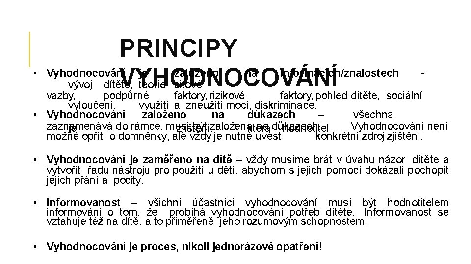  • PRINCIPY Vyhodnocování je založeno na informacích/znalostech VYHODNOCOVÁNÍ vývoj dítěte, teorie citové -