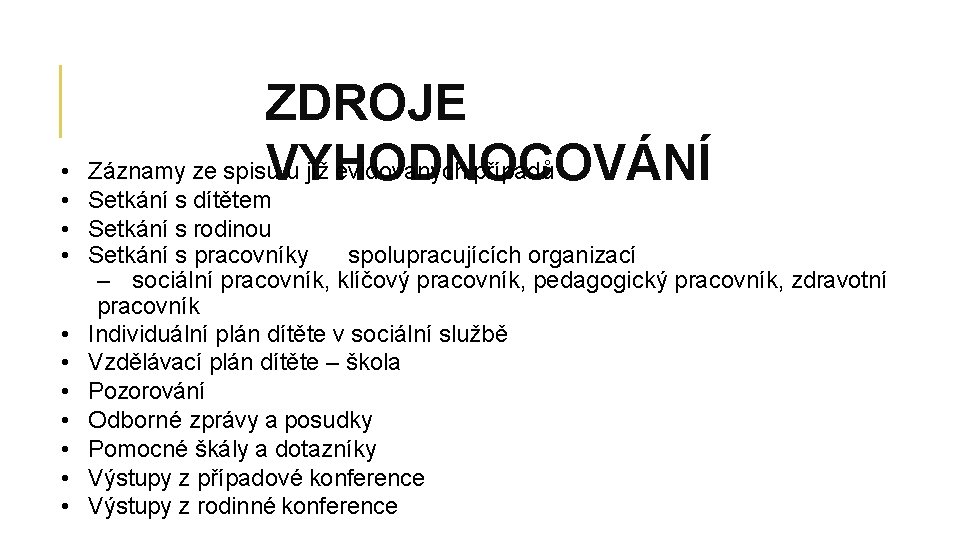 ZDROJE Záznamy ze spisu u již evidovaných případů VYHODNOCOVÁNÍ • • Setkání s dítětem