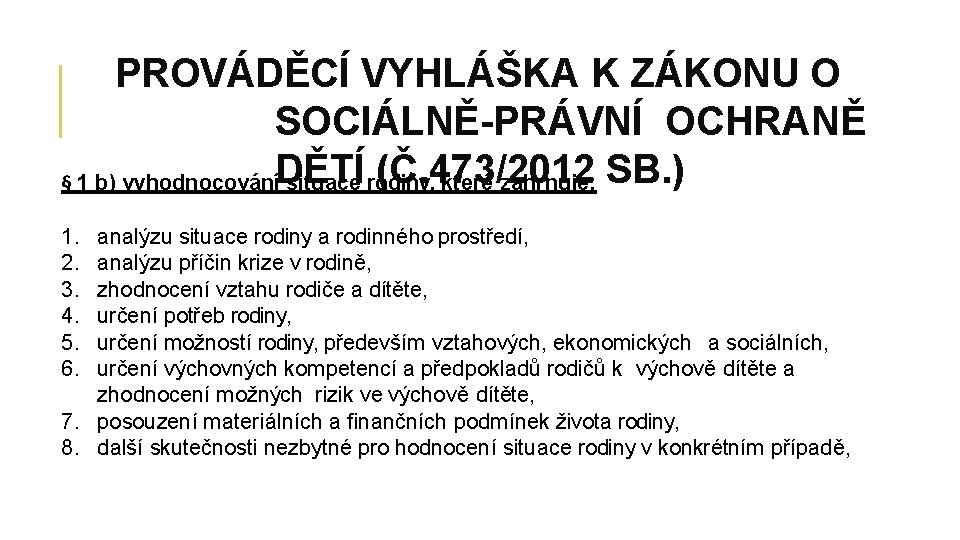 PROVÁDĚCÍ VYHLÁŠKA K ZÁKONU O SOCIÁLNĚ-PRÁVNÍ OCHRANĚ (Č. 473/2012 § 1 b) vyhodnocováníDĚTÍ situace