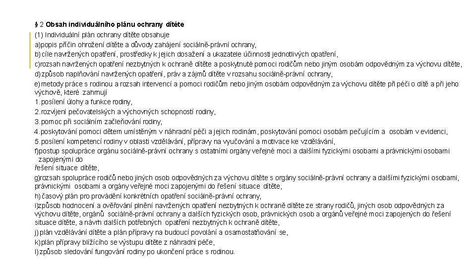 § 2 Obsah individuálního plánu ochrany dítěte (1) Individuální plán ochrany dítěte obsahuje a)popis