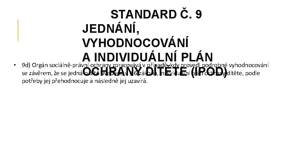  • STANDARD Č. 9 JEDNÁNÍ, VYHODNOCOVÁNÍ A INDIVIDUÁLNÍ PLÁN 9 d) Orgán sociálně-právní