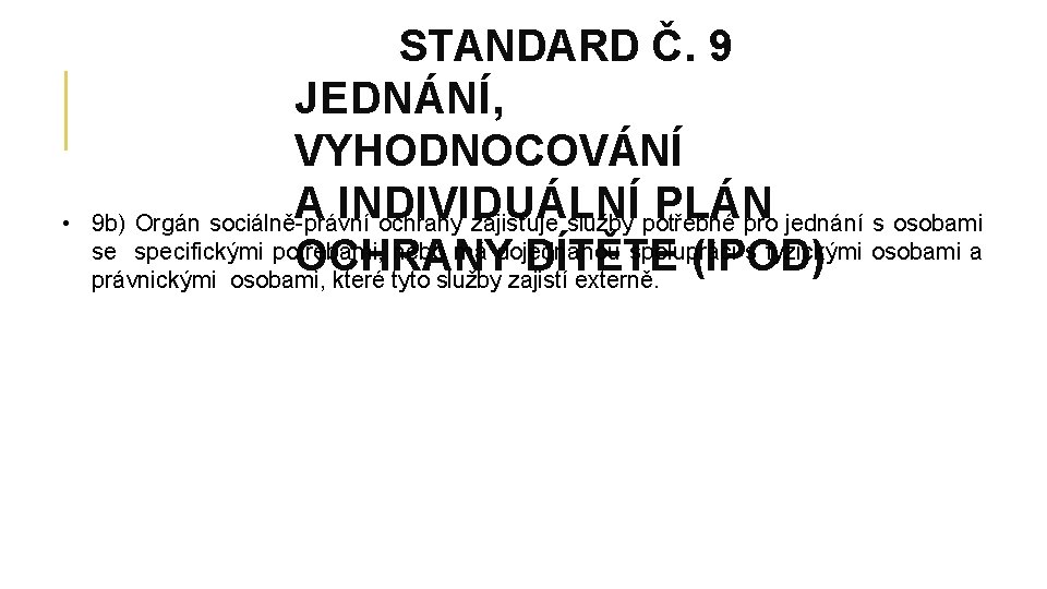  • STANDARD Č. 9 JEDNÁNÍ, VYHODNOCOVÁNÍ A INDIVIDUÁLNÍ PLÁN 9 b) Orgán sociálně-právní