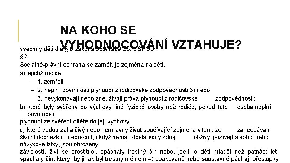 NA KOHO SE VYHODNOCOVÁNÍ VZTAHUJE? všechny děti dle § 6 zákona 359/1999 Sb. o