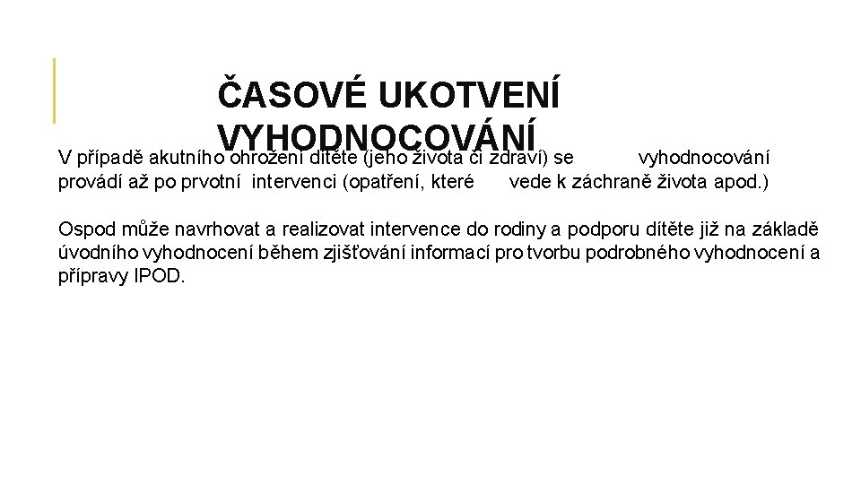 ČASOVÉ UKOTVENÍ VYHODNOCOVÁNÍ V případě akutního ohrožení dítěte (jeho života či zdraví) se provádí