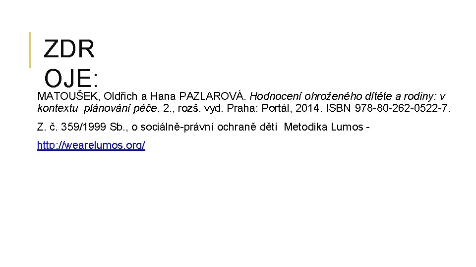 ZDR OJE: MATOUŠEK, Oldřich a Hana PAZLAROVÁ. Hodnocení ohroženého dítěte a rodiny: v kontextu