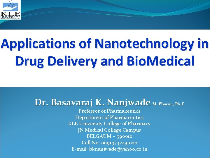 Applications of Nanotechnology in Drug Delivery and Bio. Medical Dr. Basavaraj K. Nanjwade M.