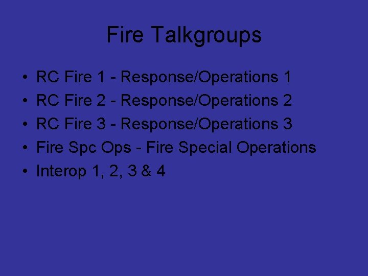 Fire Talkgroups • • • RC Fire 1 - Response/Operations 1 RC Fire 2