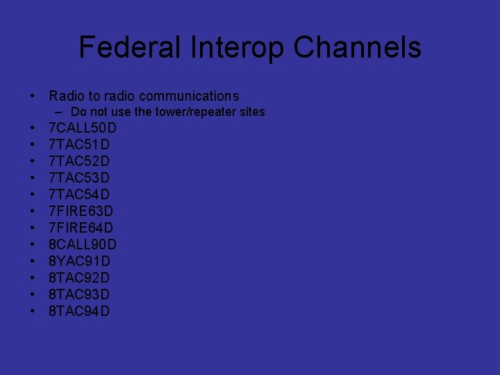 Federal Interop Channels • Radio to radio communications – Do not use the tower/repeater
