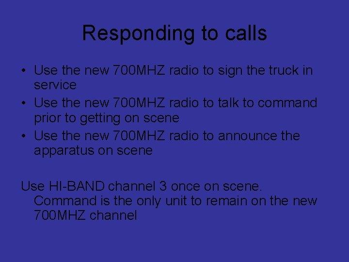 Responding to calls • Use the new 700 MHZ radio to sign the truck