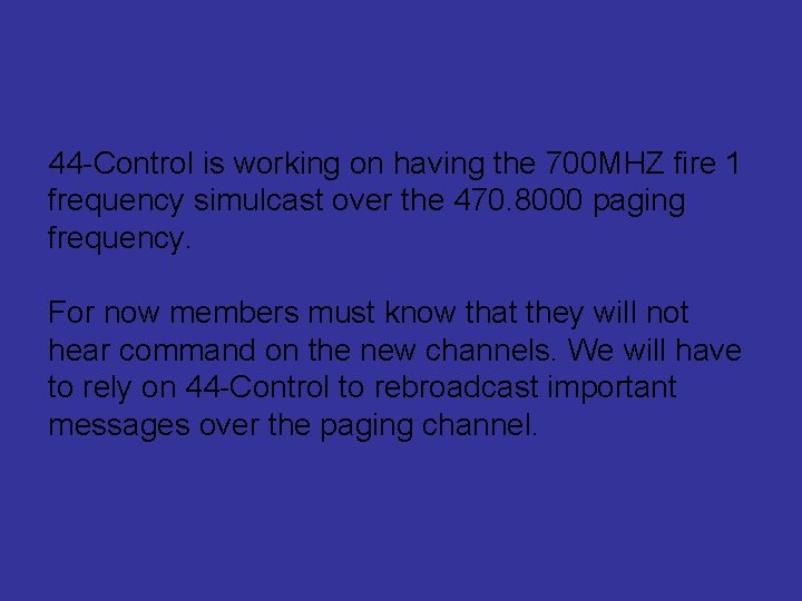 44 -Control is working on having the 700 MHZ fire 1 frequency simulcast over
