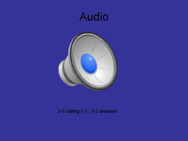 Audio 3 -5 calling 3 -1 , 3 -3 answers 