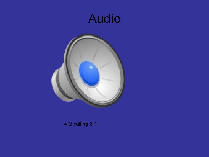 Audio 4 -2 calling 3 -1 